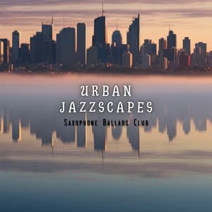 Urban Jazzscapes - Saxophone Ballads Club