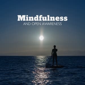 Mindfulness and Open Awareness: Hopeful & Calming Music, Stress Relief by Simply Being - Mindfulness Meditation Unit