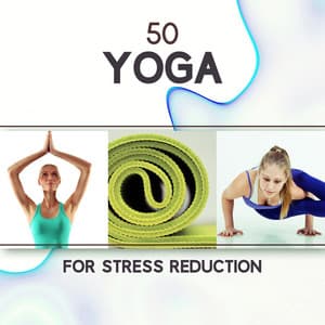 50 Yoga for Stress Reduction: Zen Sounds for Anxiety Treatments, Positive Energy, Inner Peace, Total Relax Body and Mind, Meditation Techniques - Antistress Music Collection