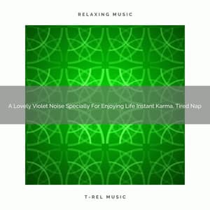 A Lovely Violet Noise Specially For Enjoying Life Instant Karma, Tired Nap - Pink Noise Bedtime Lullaby