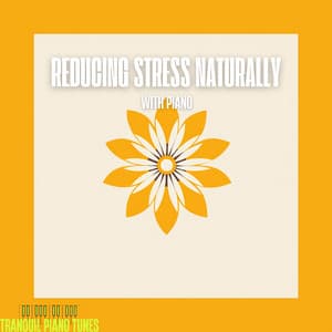 Reducing Stress Naturally with Piano - Tranquil Piano Tunes