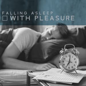 Falling Asleep with Pleasure: Calming Melodies for Your Bedtime - Sleep Music 101
