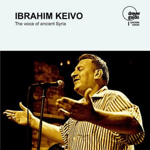 Ibrahim Keivo: The Voice of Ancient Syria - Ibrahim Keivo