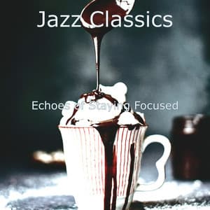 Echoes of Staying Focused - Jazz Classics