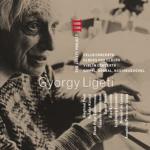 Ligeti : Project Vol.3 - Cello Concerto, Clocks & Clouds, Violin Concerto & Síppal, Dobbal, Nádihegedüvel - György Ligeti