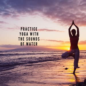 Practice Yoga with the Sounds of Water - Healing Ocean Waves Zone