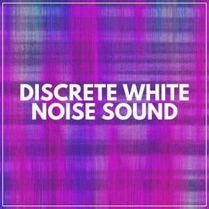 Discrete White Noise Sound - Crying & Colic Relief