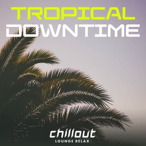 Tropical Downtime - Chillout Lounge Relax