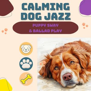 Puppy Sway & Ballad Play - Calming Dog Jazz