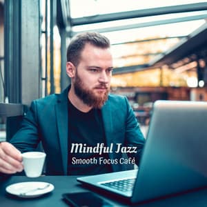 Mindful Jazz: Smooth Focus Café - Early Morning Smooth Jazz Playlist