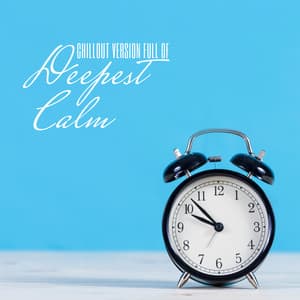 Chillout Version Full of Deepest Calm: Ambient Music, Rest, Stress Relief, Therapy Music, Calm Down, Relaxation, Chill Out Music, Calm Nerves - Ibiza DJ Rockerz