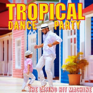 Tropical Dance Party - The Latino Hit Machine