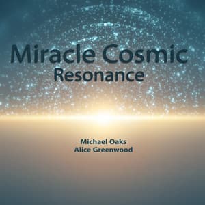 Miracle Cosmic Resonance - Michael Oaks