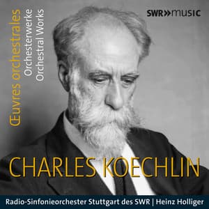 Koechlin: Orchestral Works - Charles Koechlin