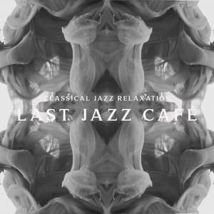 Classical Jazz Relaxation: Last Jazz Café – Relaxing and Smooth Music Lounge, Jazz Club, Romantic Dinner, Bar Background, Soothing Sounds of Saxophone and Piano - Easy Listening Relaxation Piano Radio