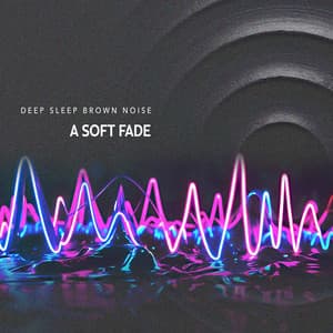 A Soft Fade - Deep Sleep Brown Noise