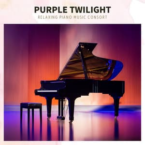 Purple Twilight: Piano Instrumentals - Relaxing Piano Music Consort