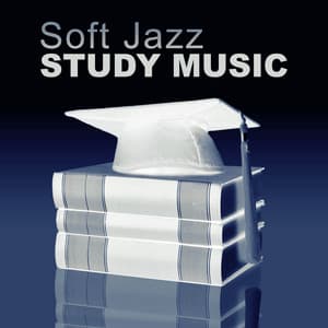 Soft Jazz Study Music: Smooth Instrumental Jazz to Help You Pass Test, Mind Training, Piano Music to Focus, Improve Concentration - Easy Study Music Academy