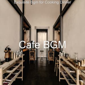 Exquisite Bgm for Cooking Dinner - Cafe BGM