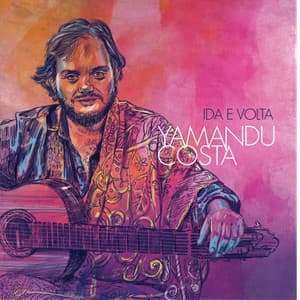 Ida e Volta - Yamandu Costa
