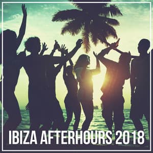 Ibiza Afterhours 2018 - Ibiza Deep House Lounge