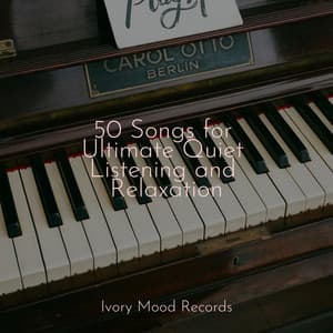 50 Songs for Ultimate Quiet Listening and Relaxation - Ivory Mood