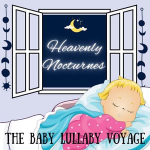 Heavenly Nocturnes: The Baby Lullaby Voyage - Sleep Magic