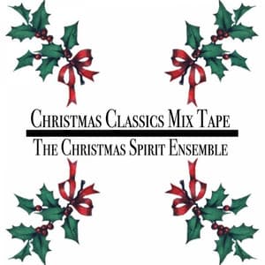 Christmas Classics Mix Tape - The Christmas Spirit Ensemble