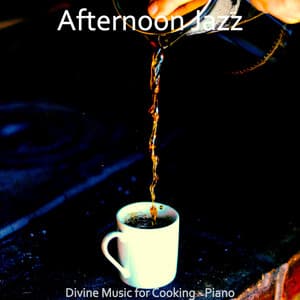 Divine Music for Cooking - Piano - Afternoon Jazz