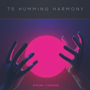 75 Humming Harmony - Pink Noise