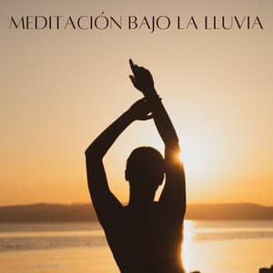 Meditación Bajo La Lluvia - Meditación de lluvia