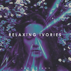 Relaxing Ivories - Soft Piano
