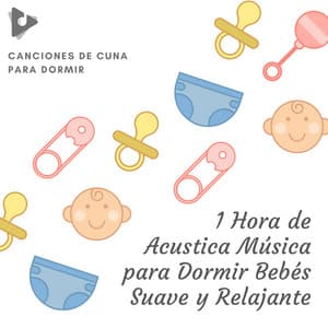1 Hora de Acustica Música para Dormir Bebés Suave y Relajante - Canciones de cuna para dormir