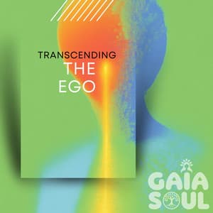 Transcending the Ego - Gaia Soul