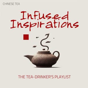 Infused Inspirations: The Tea-Drinker's Playlist - Chinese Tea