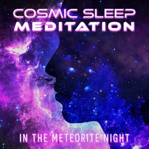 Cosmic Sleep Meditation in the Meteorite Night: Mindfulness Journey of Body and Mind, Space Music for Sleep - Restful Sleep Music Academy