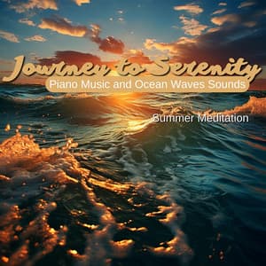 Journey to Serenity: Piano Music and Ocean Waves Sounds - Summer Meditation