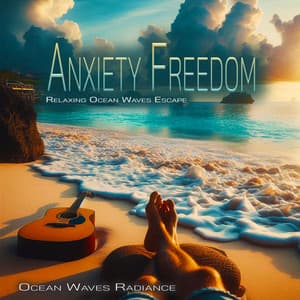 Anxiety Freedom - Relaxing Ocean Waves Escape - Ocean Waves Radiance