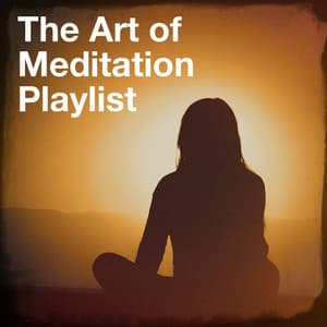 The Art of Meditation Playlist - Zen & Relaxation