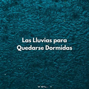 Las Lluvias Para Quedarse Dormidas Vol. 1 - Sonidos de lluvia para dormir profundo