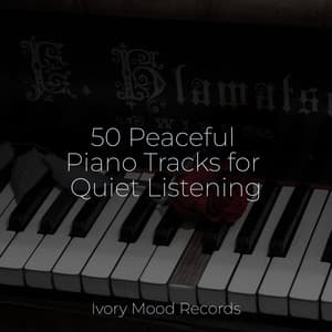 50 Peaceful Piano Tracks for Quiet Listening - Ivory Mood