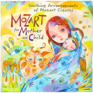 Mozart for Mother and Child, Soothing Arrangements of Mozart Classics - Bellybuds