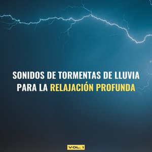 Sonidos De Tormentas De Lluvia Para La Relajación Profunda Vol. 1 - Proyecto Global Tormenta