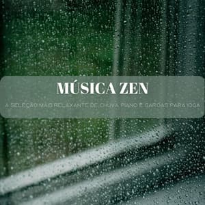 Música Zen: A Seleção Mais Relaxante De Chuva, Piano E Garoas Para Ioga - Academia de Relaxamento Espiritual