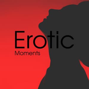 Erotic Moments: Sensual Nights, Tantric Sex Music, Songs for Erotic Massage, Tantric Orgasm - Erotic Music Zone
