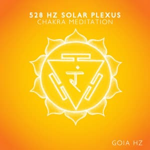 528 Hz Solar Plexus Chakra Meditation - Goia Hz
