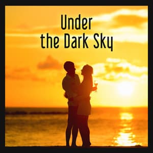 Under the Dark Sky – Intimacy, Time Proximity, Perfect Date, Soft Blanket, By the Fireplace - Chansons d'amour