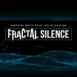 Fractal Silence - Soothing White Noise for Relaxation