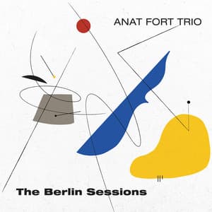 The Berlin Sessions - Anat Fort Trio