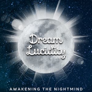Awakening the Nightmind: A Journey into Conscious Sleep - Dream Lucidity